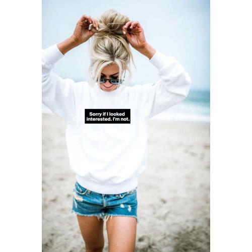 Sorry If I Look Interested I'm Not Womens White Sweatshirt Round Neck Funny Streetwear Fashion Tumblr Winter Clothing Harajuku