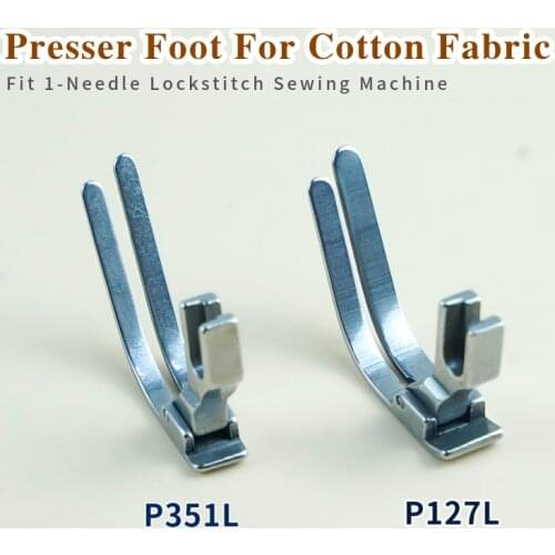 P351L P127L Foot For Cotton/Hat/Quilt Fit Industrial Lockstitch Sewing Machine JUKI BROTHER Sewing Accessories Special Feet