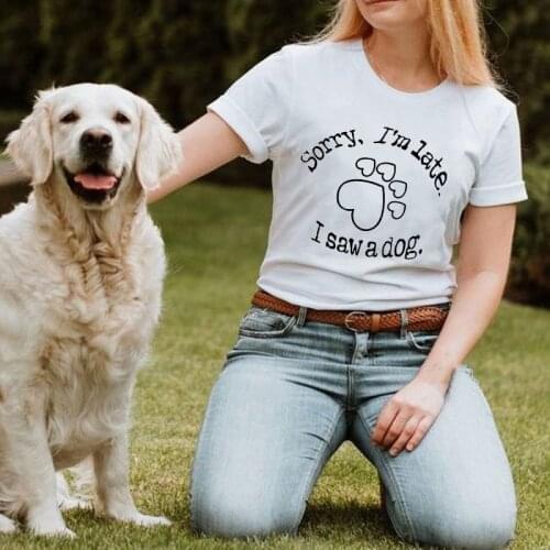 Funny T-shirt Women Sorry I'm Late I Saw A Dog Printing Womens T Shirts Harajuku O-Neck Summer Tops for Women Short Sleeve Tees