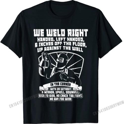 Mens We Weld Right Welding Welder T-Shirt Camisas Men Cotton Design Tops Tees Coupons Men T Shirts Unique