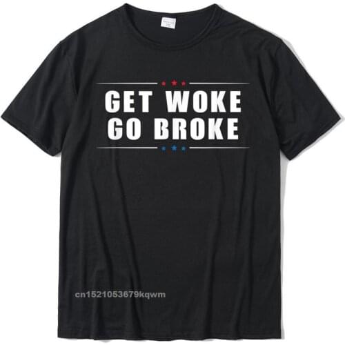 Anti Woke -Get Woke Go Broke - Cancel Culture Joke T-Shirt Graphic Mens Top T-Shirts Group Tops Tees Cotton Design