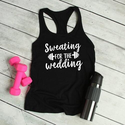 Sweating For The Wedding Funny Workout Casual 100%Cotton Tank Tops Fitness Tanks Bridal Party Vest Exercise Top Bride To Be Gift