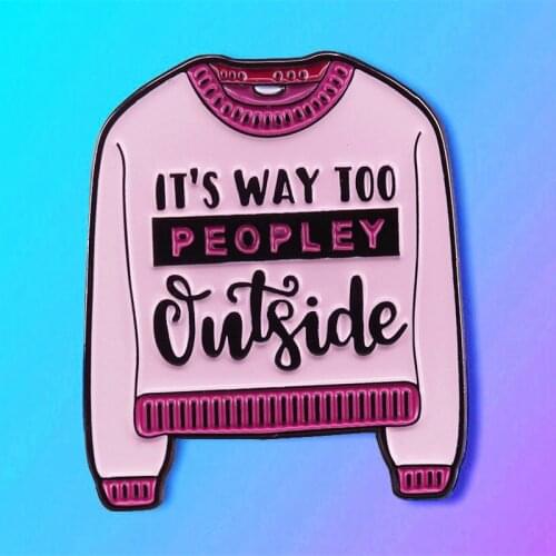 Its Way Too Peopley Outside Anti-social Enamel Brooch Pin Hat Bag Lapel Pins Badges Women Mens Fashion Jewelry Accessories