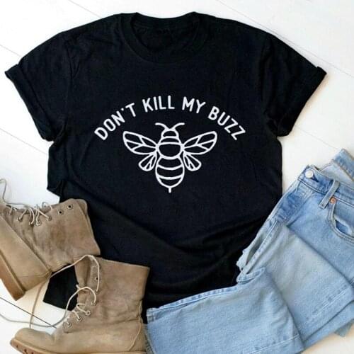 Don't Kill My Buzz Funny Women T Shirts Streetwear Help More Bees Tshirt Gothic Kawaii Graphic Tee Shirt Cotton Tops Drop Ship