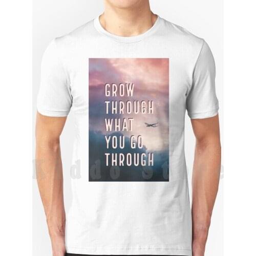 Grow Through What You Go Through T Shirt Men Cotton Cotton S-6Xl Growth Grow Through What You Golang Sunset Clouds Plane Travel