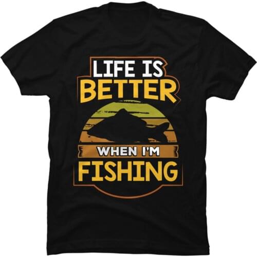 LIFE IS BETTER WHEN I'M FISHING T-SHIRT FUNNY GIFT TEE SHIRT I
