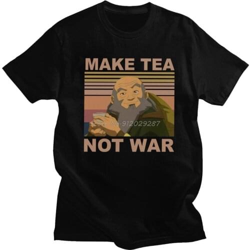 Novelty Iroh Make Tea Not War Avatar The Last Airbender T Shirt Men Short Sleeve Anime Tee Aang Tshirt Cotton T-Shirt