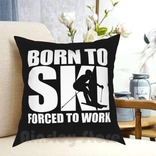 Born To Ski Forced To Work Skiing Gift Idea Pillow Case Printed Home Soft DIY Pillow cover Born To Ski Forced To Work Skier