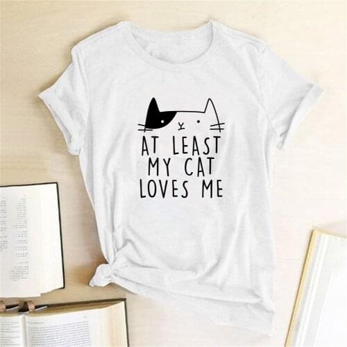 At Least My Cat Loves Me Printed T-shirts Women Clothing Summer T Shirt for Women Graphic Cute Tops for Teens Camisetas De Mujer