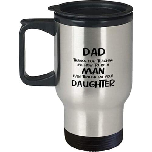 Fathers Day Travel Mug, Dad, Thanks For Teaching Me How To Be A Man Even Though I'm Your Daughter, Unique Gifts For Dad From Dau