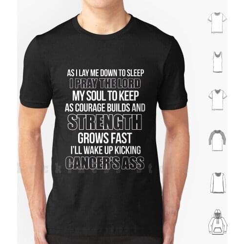 Wake Up Kicking Cancers Ass T Shirt Big Size 100% Cotton Lay Down Sleep Pray Lord My Soul Keep Courage Builds Strength Grows