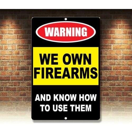 Warning We Own Firearms And Know How To Use Them Novelty Funny Metal Sign 8 x 12