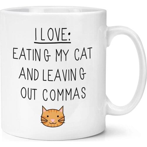 I Love Eating My Cat/Dog and Leaving Out Commas Cup