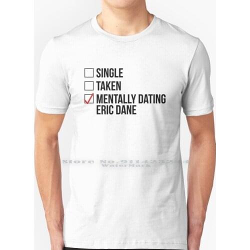 Mentally Dating Eric Dane T Shirt 100% Pure Cotton Greys Anatomy Greys Anatomy Alex Karev Izzie Stevens Meredith Grey Derek