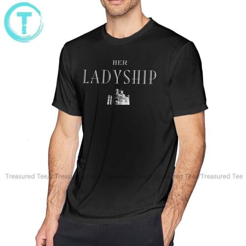 Downton Abbey T Shirt Her Ladyship T-Shirt Short-Sleeve 100 Percent Cotton Tee Shirt Funny Streetwear Tshirt