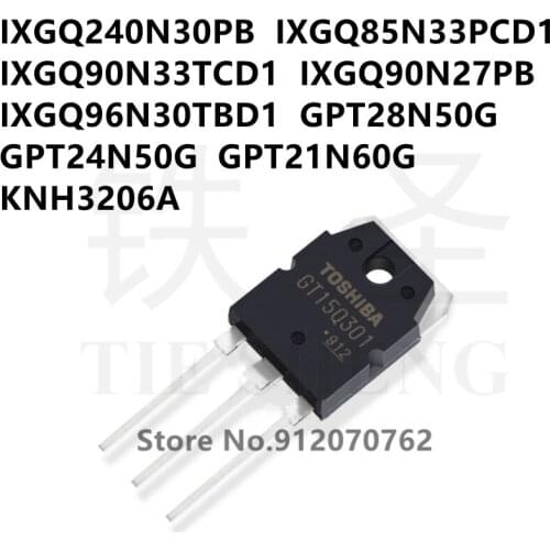 10PCS IXGQ240N30PB IXGQ85N33PCD1 IXGQ90N33TCD1 IXGQ90N27PB IXGQ96N30TBD1 GPT28N50G GPT24N50G GPT21N60G KNH3206A TO-3P