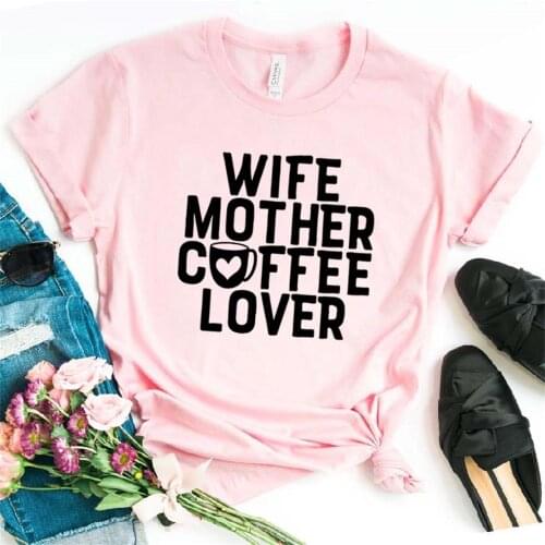 Women T Shirt Wife Mother Coffee Lover Letters Print Tshirt Women Short Sleeve O Neck T-shirt Ladies Tee Shirt TX5615