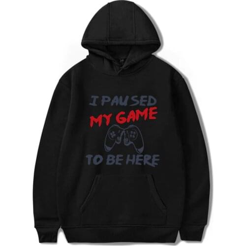 New I Paused My Game To Be Here Hoodies Sweatshirt Women Men Long Sleeve Hooded Sweatshirts Autumn Winter Streetwear Clothes