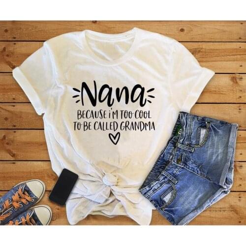 Nana Because I'm Too Cool To Be Called Grandma Womens Summer Funny T-Shirt Grandma To Be Shirt Mothers Day Gift for Grandma