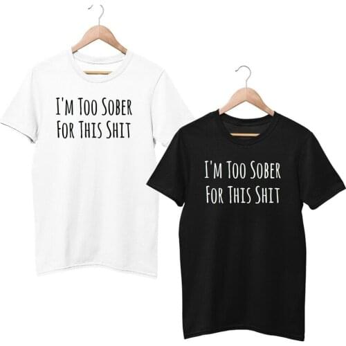 I'm Too Sober For This Sh*t T Shirt Funny Joke Adult Tee Grumpy Gift Top TX6075