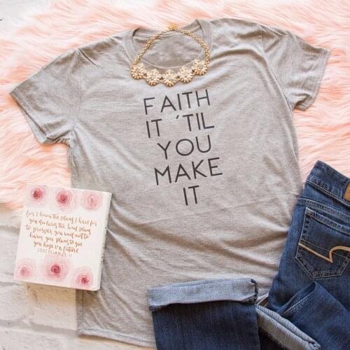 Faith It 'Til You Make It Triblend Short Sleeve T-Shirt 90s women fashion slogan Christian tees cotton vintage aesthetic tops