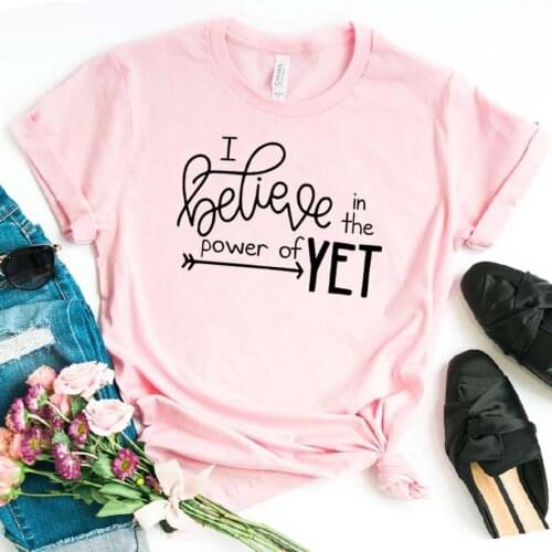 I Believe In The Power Of Yet Print Women tshirt Cotton Casual Funny t shirt For Lady Girl Top Tee Hipster Drop Ship NA-223