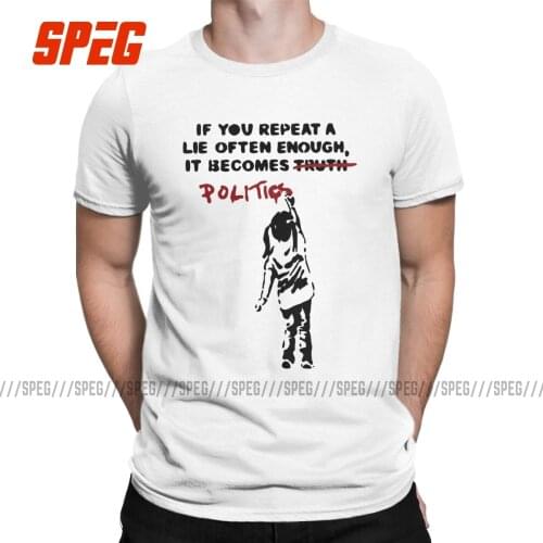 Graffiti Banksy T Shirts for Men Cotton T-Shirt Crewneck If You Repeat A Lie Often Enough It Becomes Politics Tee Tops Adult