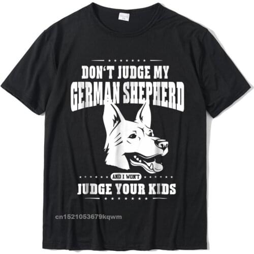 Dont Judge My German Shepherd Dog T-Shirt Funny Sayings Cotton Top T-Shirts For Men Print Tops Shirts Popular Custom