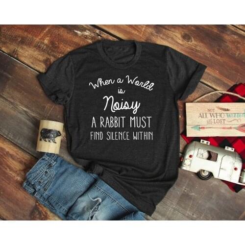 When The World Is Noisy A Rabbit Must Find Silence Within Unisex & Womens Shirt funny slogan grunge tumblr casual tees goth top