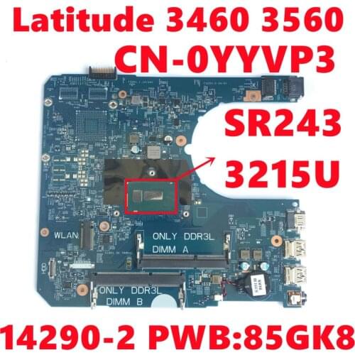 CN-0YYVP3 0YYVP3 YYVP3 For Dell Latitude 3460 3560 Laptop Motherboard 14290-2 PWB:85GK8 With SR243 3215U CPU 100% Fully Tested