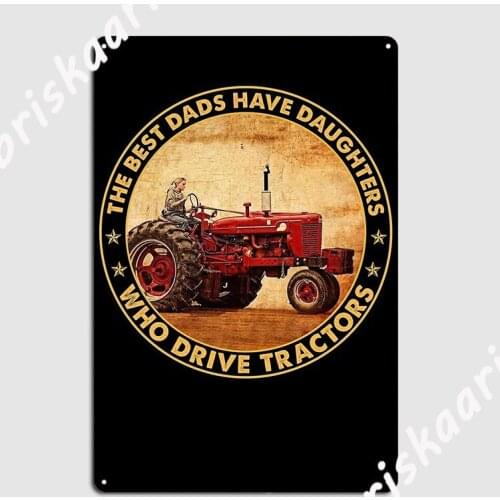 Vintage Best Dads Have Daughters Who Drive Tractors Metal Sign Wall pub Poster Club Bar Custom Tin sign Posters