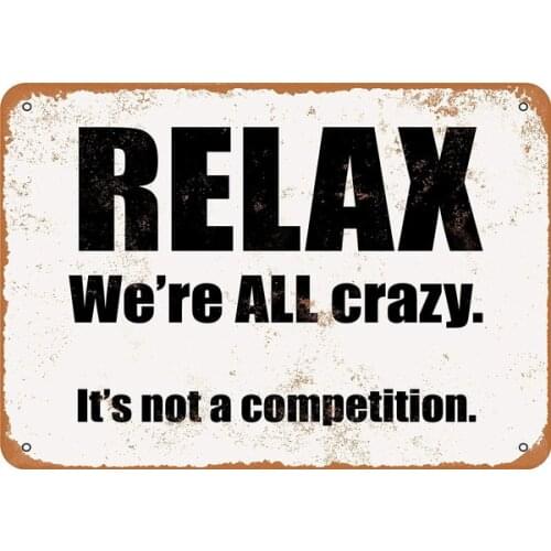 METAL SIGN - Relax, We're All Crazy. Its Not a Competition - Vintage Look