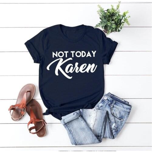 Not Today Karen Shirt Funny Karen T-Shirt Social Justice Protest Tees Anti Karen Millennials tshirt Ulzzang Women Shirts