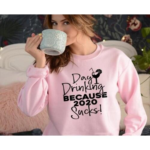 Day drinking BECAUSE 2020 Sweatshirts 2020 Social Distancing Sweats Funny drinker Top women casual 100%cotton vintage art tops
