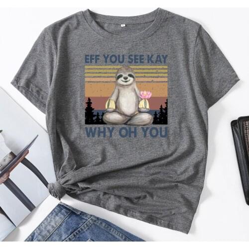 Eff You See Kay Why Oh You Sloth Meditation Woman Short Sleeve T-Shirts Summer Tops for Women Cotton Graphic Tee Female Shirt