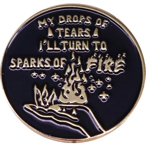 My drops of tears I'll turn to sparks of fire badge flame hand pin black gothic aesthetics decor