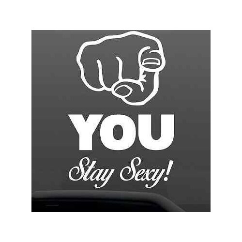 YOU, Stay Sexy Funny Bumper Sticker Vinyl Decal classy Babe Girl JDM,window Sticker,Drop shipping 14.75x10cm
