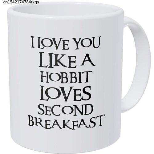 I Love You Like A Hobbit Loves Seond Breakfast, 11 Ounces Funny Coffee Mug