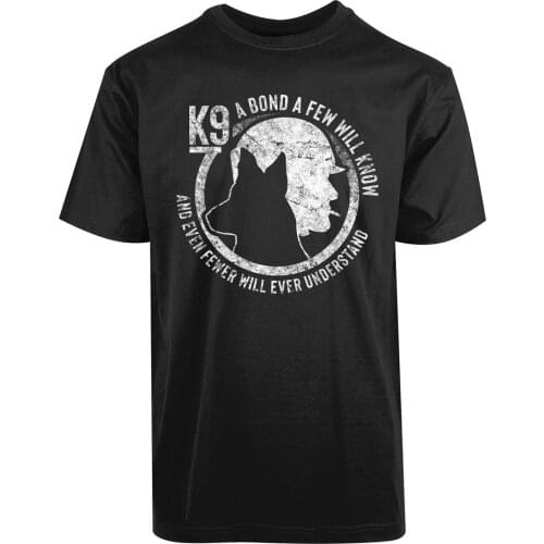 K9 A Bond A Few Will Know and Even Fewer Will Ever Understand New MenS Brand Man 2019 New Cotton Clothes New Printed T Shirts