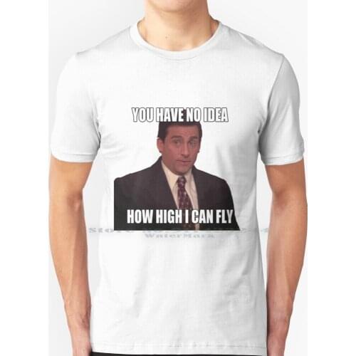 You Have No Idea How High I Can Fly T Shirt 100% Pure Cotton Michael Dunder Mifflin Steve Carell The Office