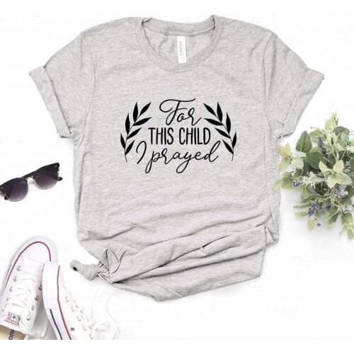 For This Child I Prayed Print Women Tshirts Cotton Casual Funny t Shirt For Lady Top Tee Hipster 6 Color Drop Ship NA-545