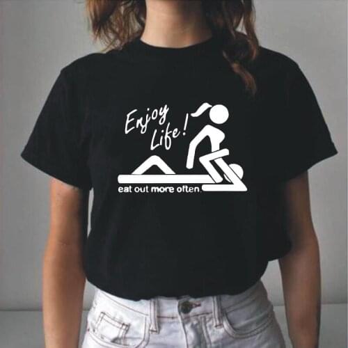 Funny Enjoy Life Eat Out More Often Sex T Shirt Women Tops Summer Short Sleeve Casual Tee Shirt Femme T-shirts Camisas De Mujer