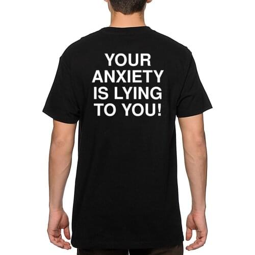 Your Anxiety Is Lying Double Sided Print Mens T-Shirt Summer Cotton Casual Streetwear T Shirts Mental Health Quotes Tee