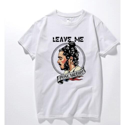 Leave Me Post Malone T-Shirt Best Gift For Fan HOT Top Summer Mens clothing High Quality Cotton Short Sleeves T shirt Unisex