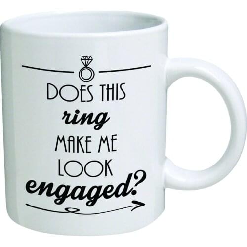 Funny Mug - Does this ring make me look engaged? Engagement - 11 OZ Coffee Mugs - Inspirational gifts and sarcasm