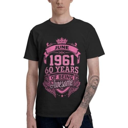 June 1961 60 Years Of Being Awesome Tshirts Men Tee Cotton T Shirts Short Sleeve Limited Edition 60th Old Birthday Gift T-shirt