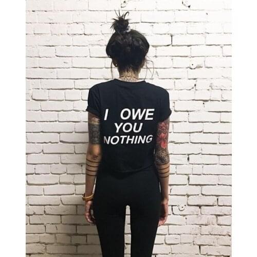 I Owe You Nothing Cool Black Summer Women T-shirt slogan women fashion cotton tops grunge tumblr feministe goth gift art shirt