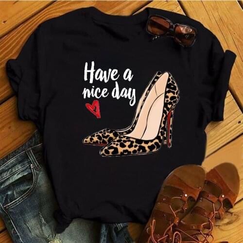 Leopard High Heels Shoes Print Tops New Fashion Women T Shirt Female Harajuku Have A Nice Day Tops Tee 90s Ladies Tee Shirts