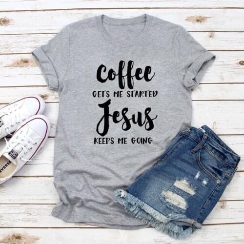 Coffee Gets Me Started Jesus Keeps Me Going T-shirt Women Religious Christian Bible Verse Tshirt Stylish Unisex Slogan Tees Tops