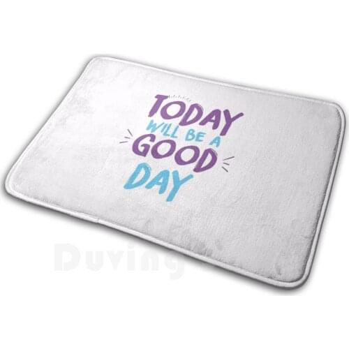 Today Will Be A Good Day Soft Non-Slip Mat Rug Carpet Cushion Amazing Funny Happy Beautiful Cool Good Ever Lust